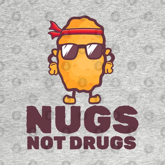 NUGS NOT DRUGS - Nugs Character by moslemme.id